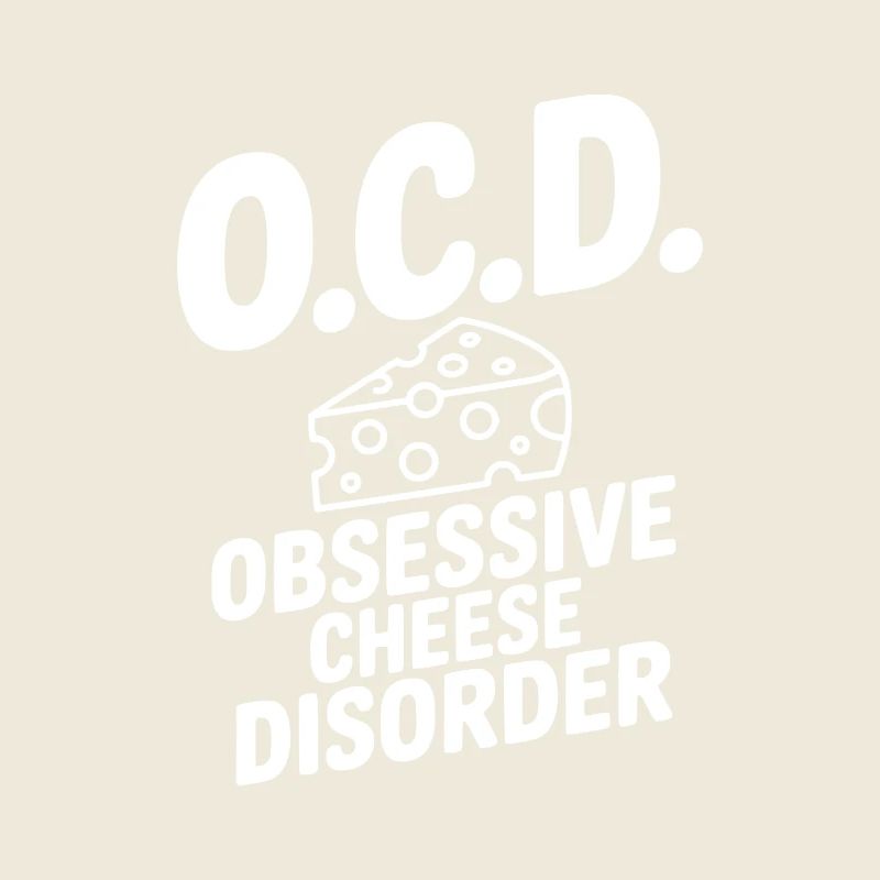 O.C.D. Obsessive Cheese Disorder