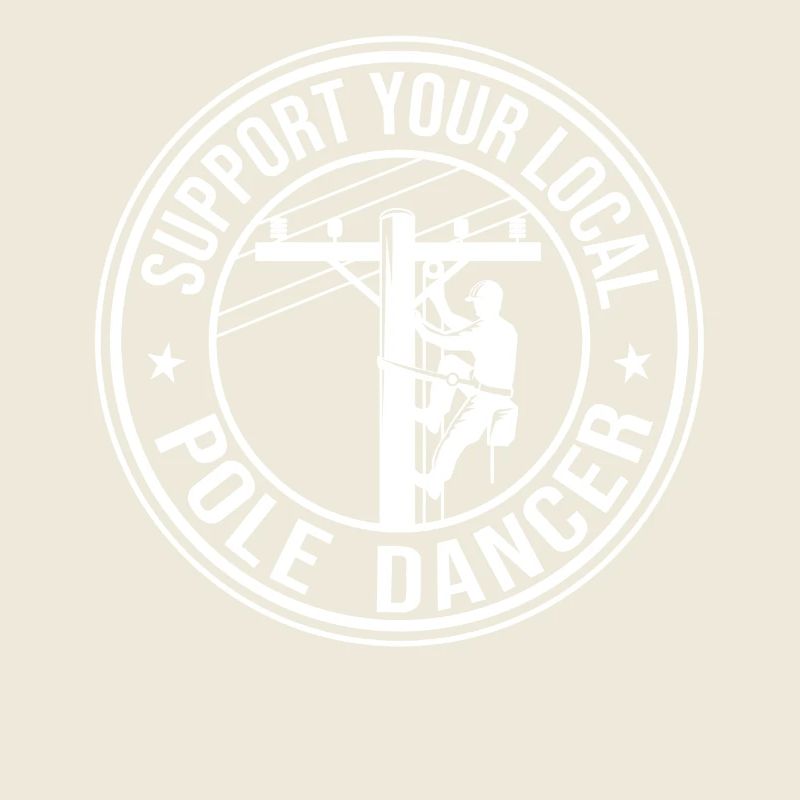 Support Your Local Pole Dancer Lineman Electrician