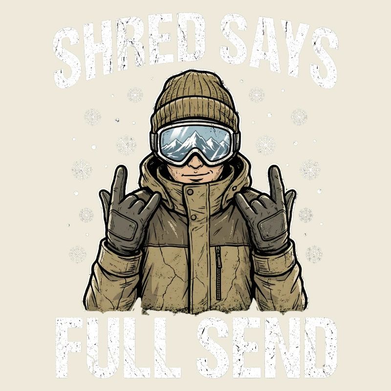 Shred Says Full Send Snow