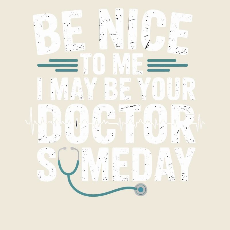 Sei nett zu mir, ich werde Arzt