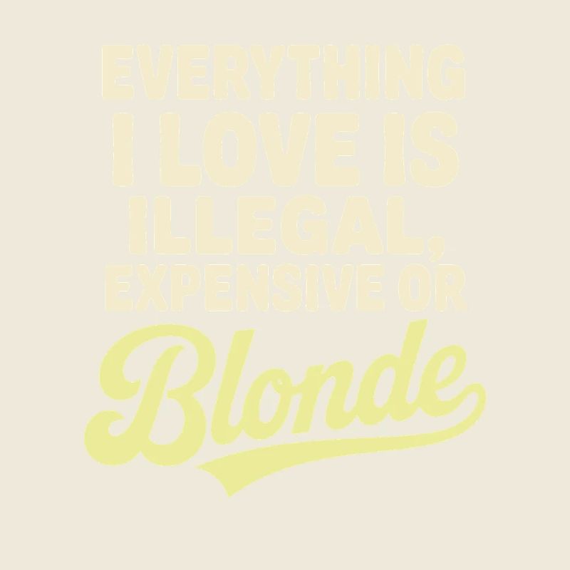 Everything I Love Illegal Expensive Blonde Männer