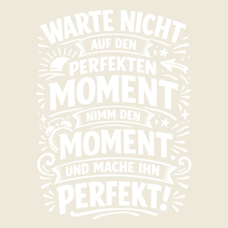 Don't wait – seize the moment