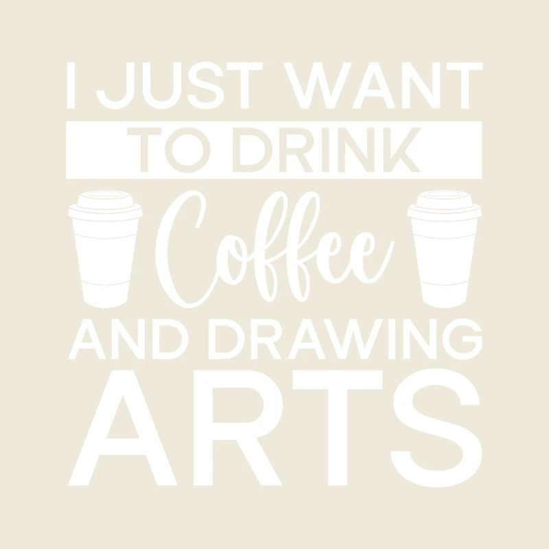 Funny Art Painter I Want Drink Coffee & Drawing
