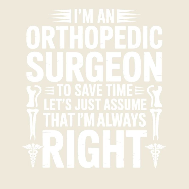 Orthopedist saying always right