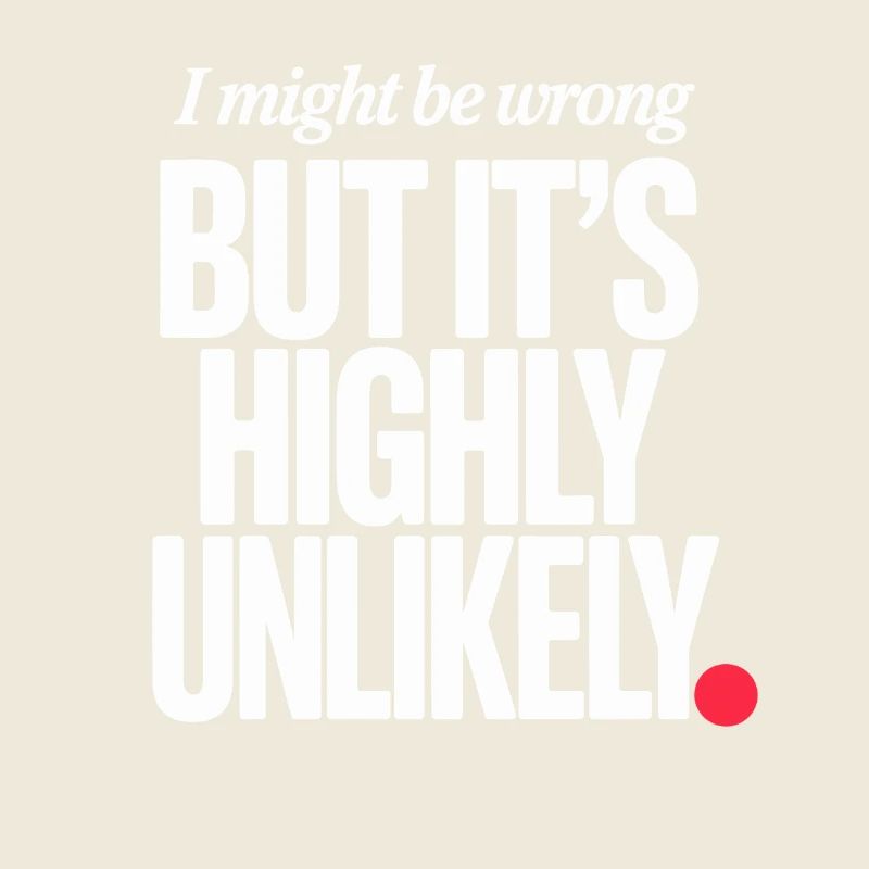 Might Be Wrong But Highly Unlikely Besserwisser