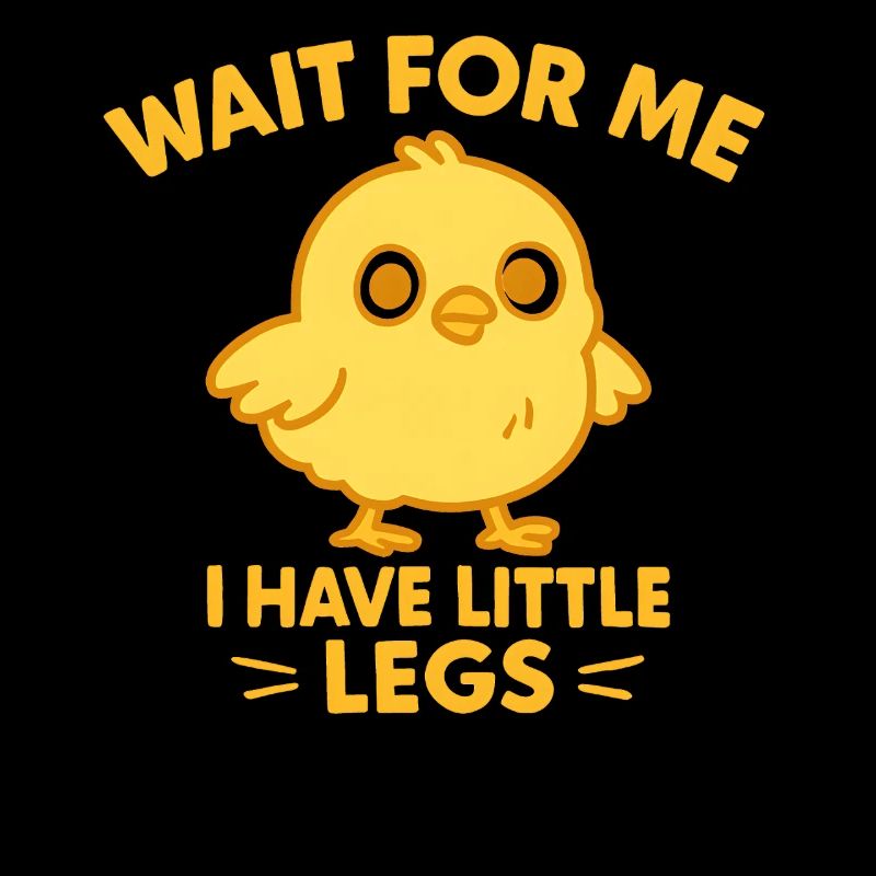 Chick Saying Meme Humor Funny Little Legs