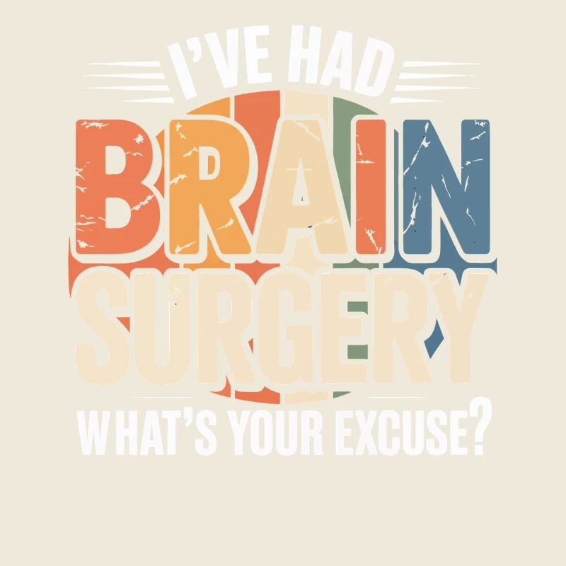 I had brain surgery – what's your excuse?