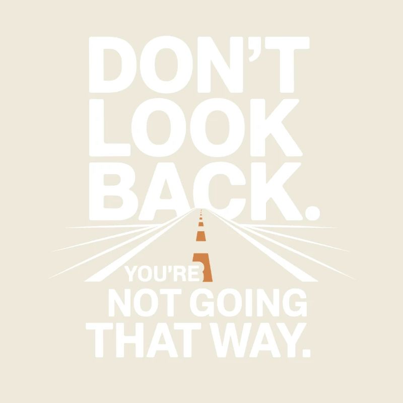 Don't Look Back You Not Going That Way Motivation