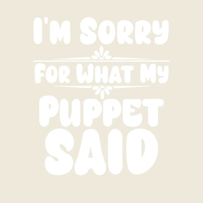 Sorry Puppet Said It