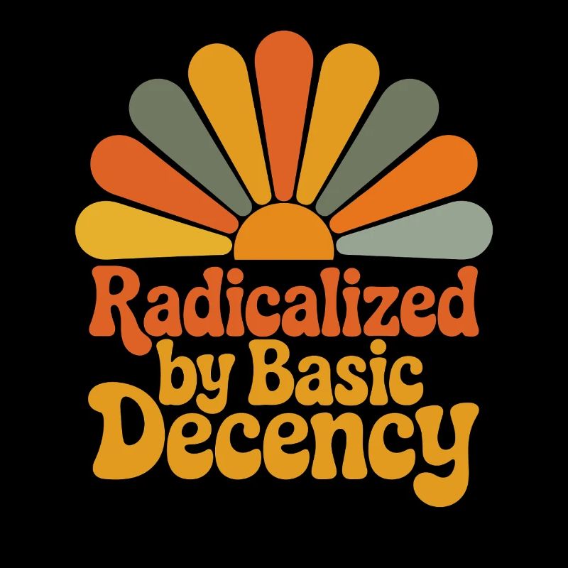 Radicalized by Basic Decency