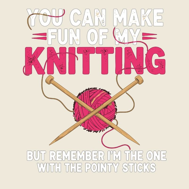 Vous pouvez vous moquer de mon tricot – Humour