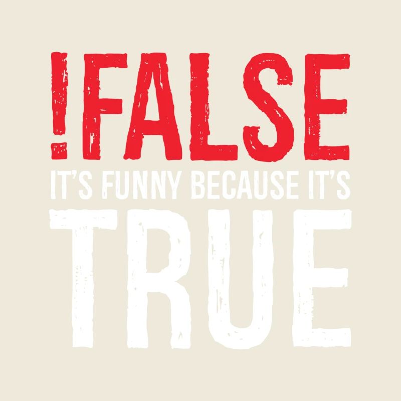 false it's funny because true