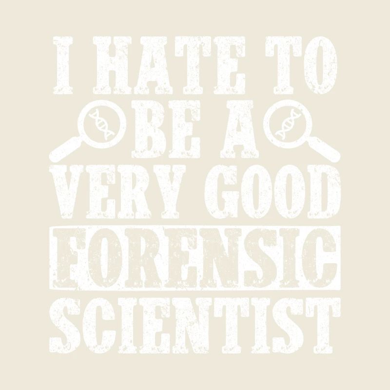 Forensic Analyst I Hate To Be A Very Good Squad