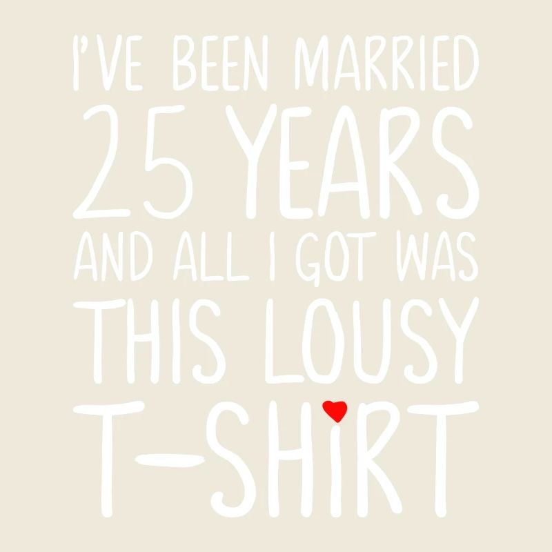 I’ve Been Married 25 Years Tee