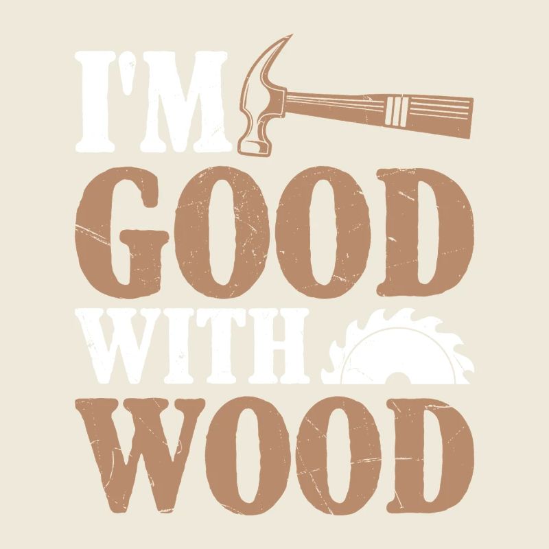 Ich bin gut mit Holz Schmutziger witz