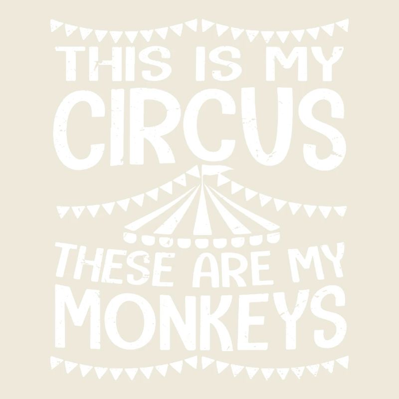 this is my circus these are my monkeys