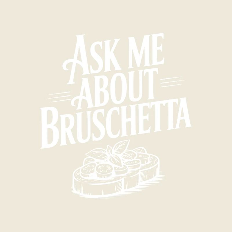 Ask Me About Bruschetta