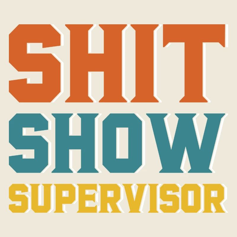 Shit Show Supervisor