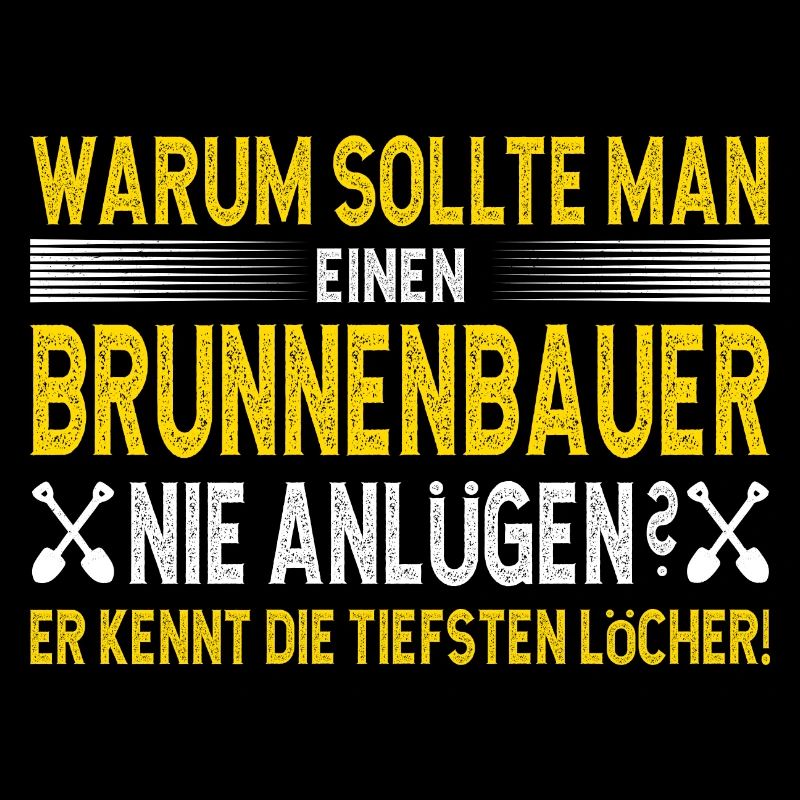 Well builder Spruch he knows the deepest holes