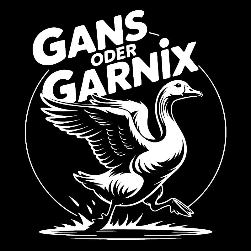 Gans oder garnix Gans und lustiger Spruch