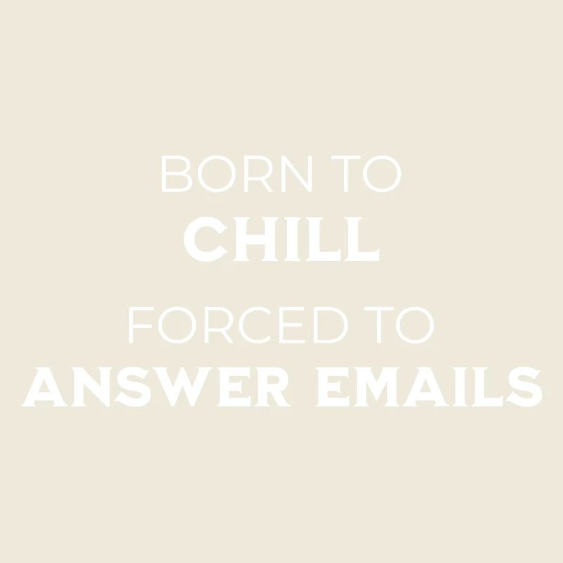 Born To Chill – Forced To Answer Emails