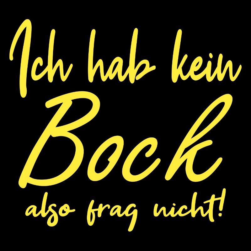 Ich hab keinen Bock, also frag nicht