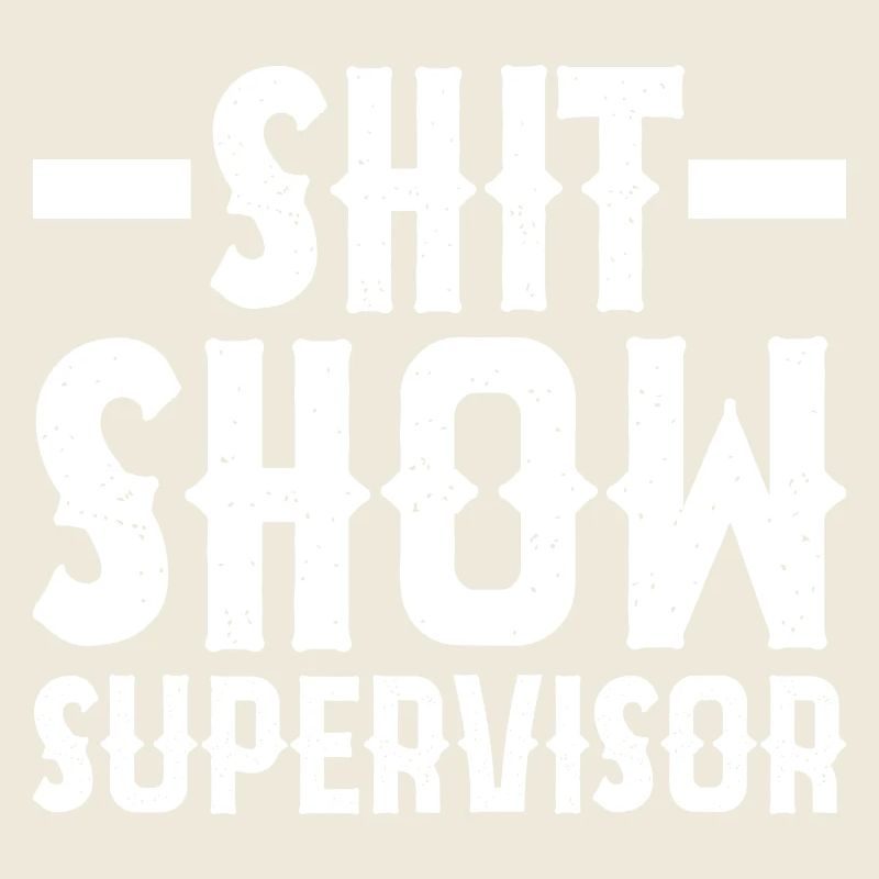Shit Show Supervisor