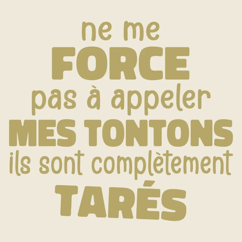 Me Force Pas à Appeler Mes Tontons Ils Sont Tarés