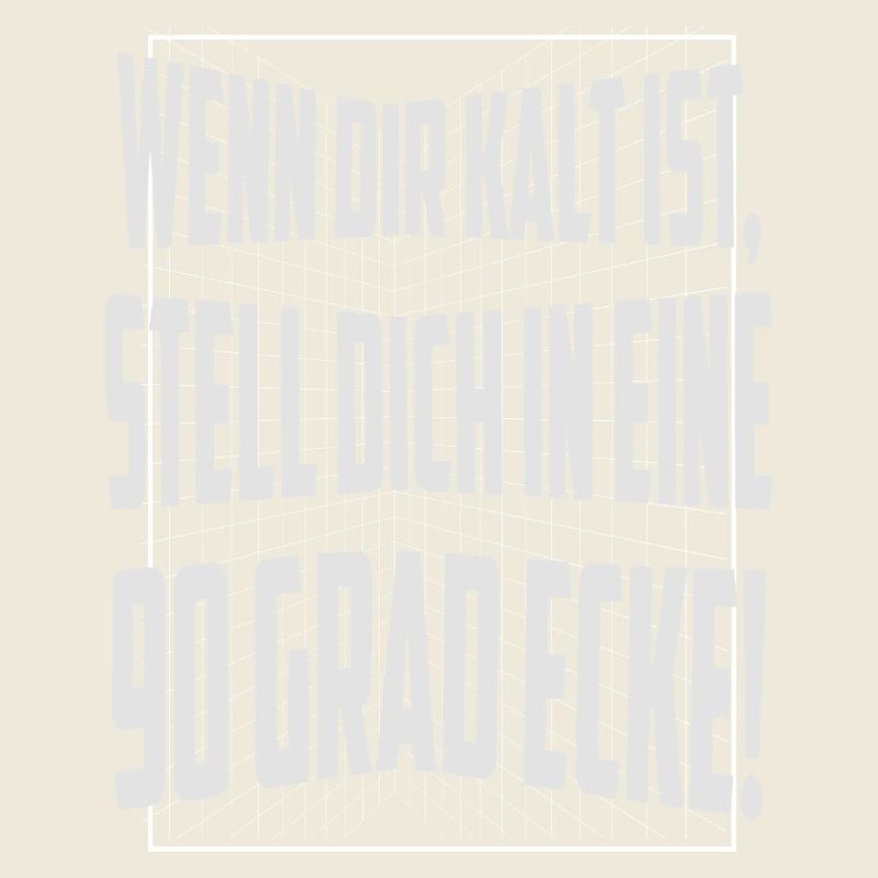 Wenn dir kalt ist, stell dich in eine 90 Grad Ecke