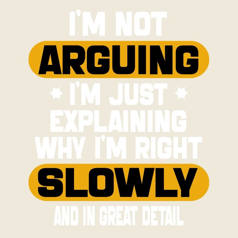 i'm not arguing i'm just explaining why i'm right