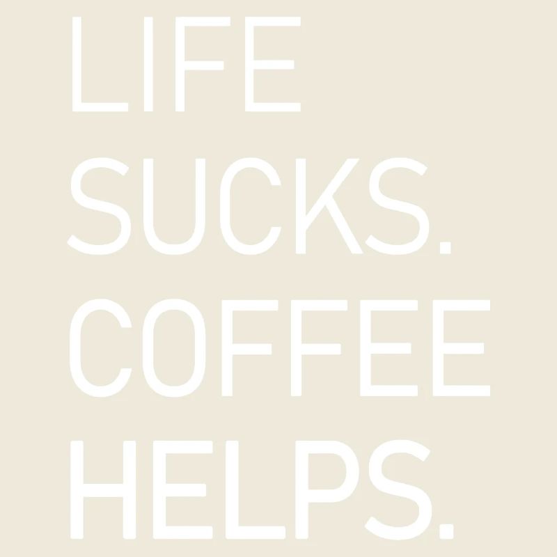 Life Sucks Coffee Helps
