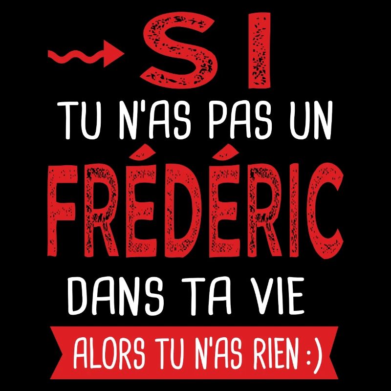 Frédéric Si tu n as pas un frederic Cadeau humour