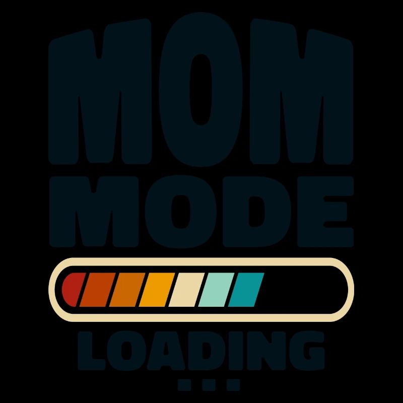 Funny Mom Mode Loading Quote Best Mom Ever