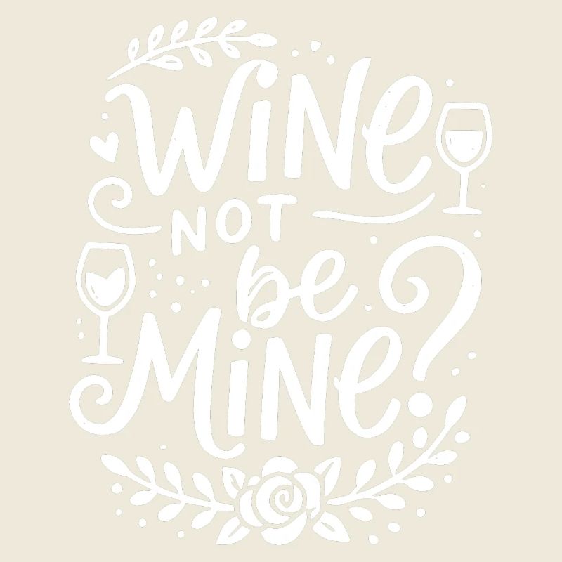 Wine Not Be Mine