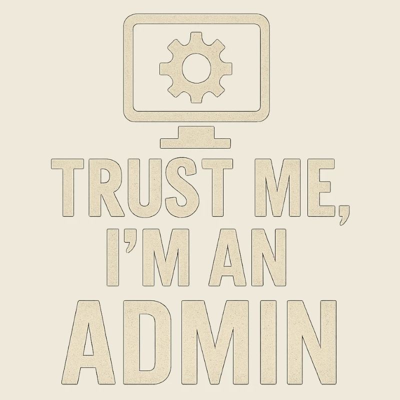 Trust me, I'm an Admin