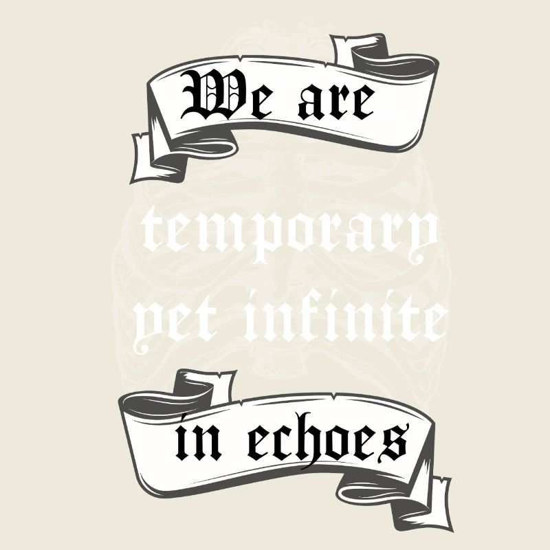 Temporary Yet Infinite in Echoes Existential Quote