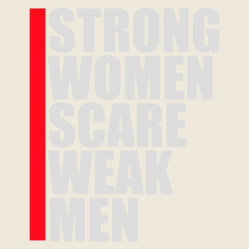Strong Women Scare Weak Men Selbstbewusst Feminist