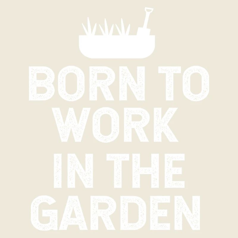 Born to work in the garden 