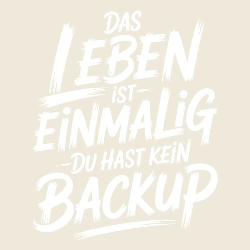 Das Leben is einmalig - Kein Backup