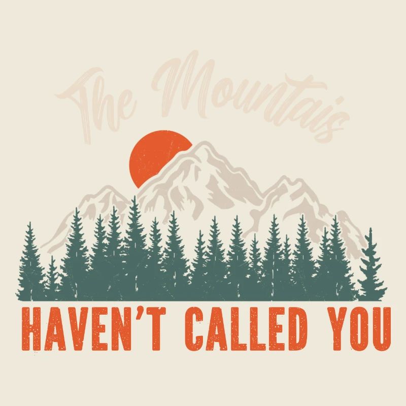 The Mountains Haven't Called you