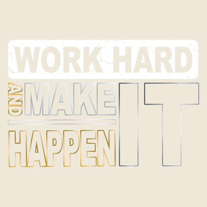 Work hard and make it happen