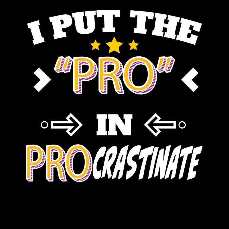 I Put the Pro in Procrastinate