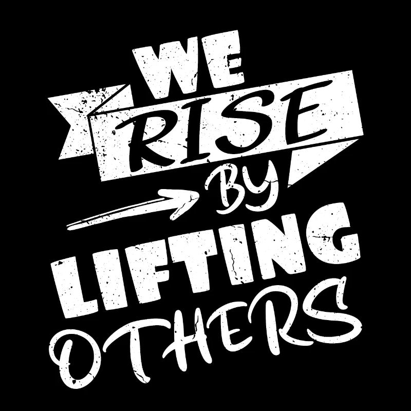 We rise by lifting others