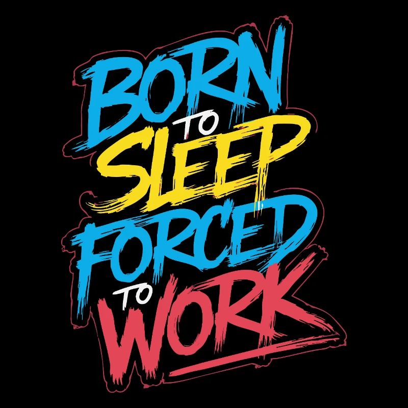 Né pour dormir, forcé de travailler