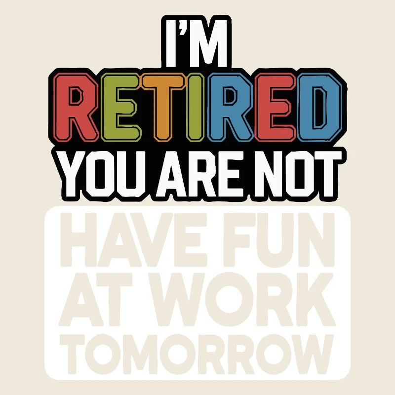 Retired 2025 - Ich bin RENTE, DU nicht