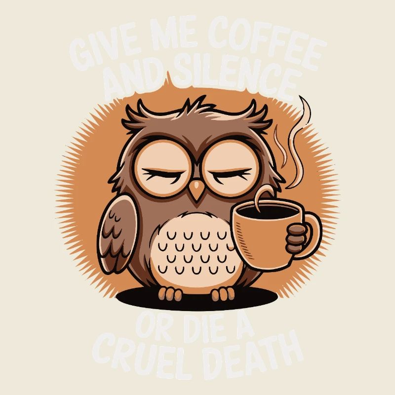 Kaffee Eule - geb mir Kaffee und Stille oder stirb