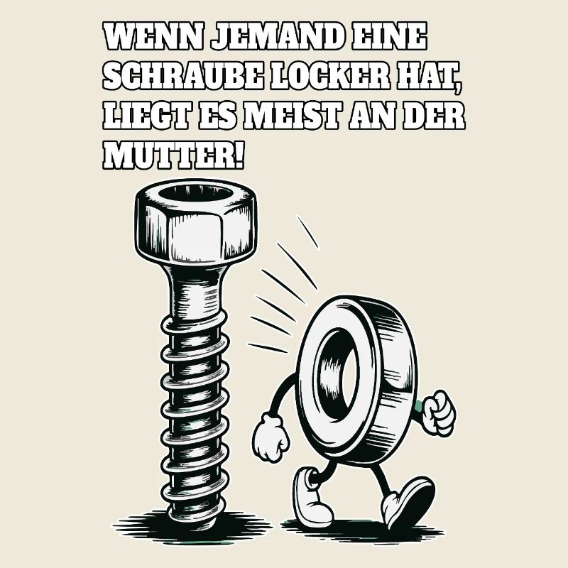 Wenn jemand eine Schraube locker hat Mutter Spruch