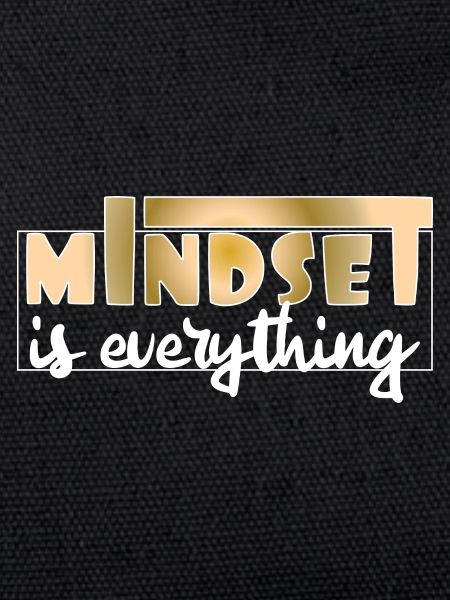 Mindset is everything