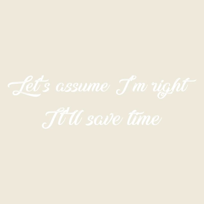 Let’s assume I’m right, it’ll save time
