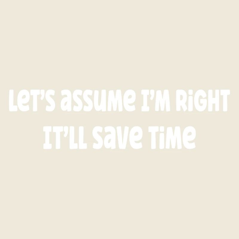 Let's assume I'm right, it'll save time